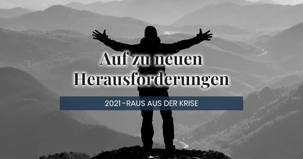 2021 - auf zu neuen Herausforderungen - raus aus der Krise