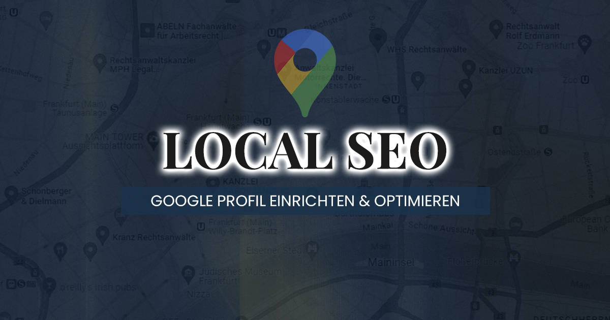 Local SEO - Google Profil einrichten und optimieren für Anwälte